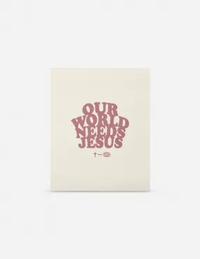 Our World Needs Jesus Print