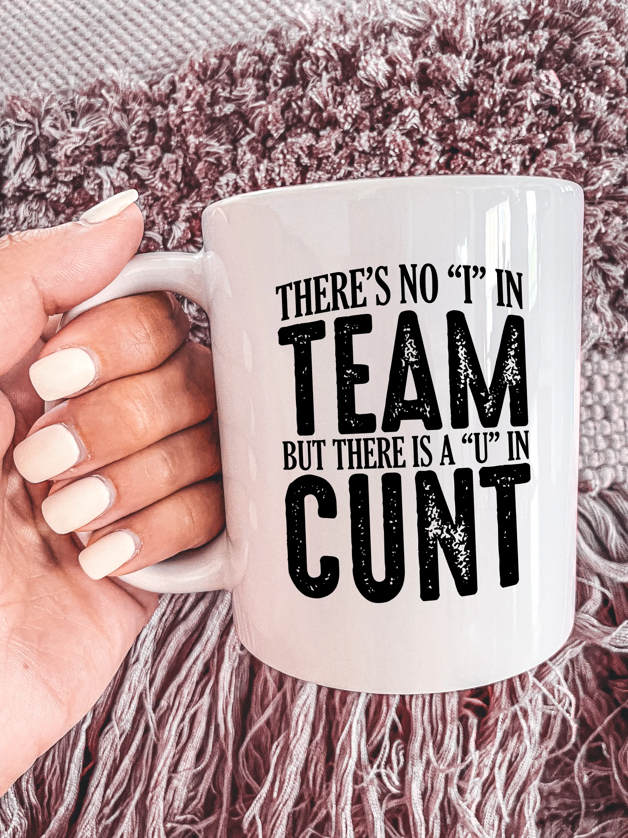 There's No I In Team But There Is A U In C--t Mug