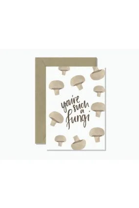 YOU'RE SUCH A FUNGI GREETING CARD